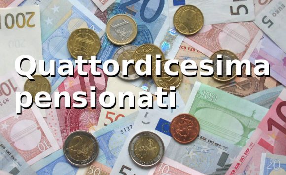 Pensioni: quattordicesima per chi percepisce un reddito fino a 1500 euro